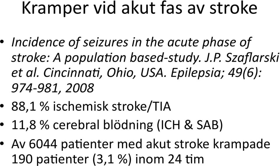 Epilepsia; 49(6): 974 981, 2008 88,1 % ischemisk stroke/tia 11,8 % cerebral