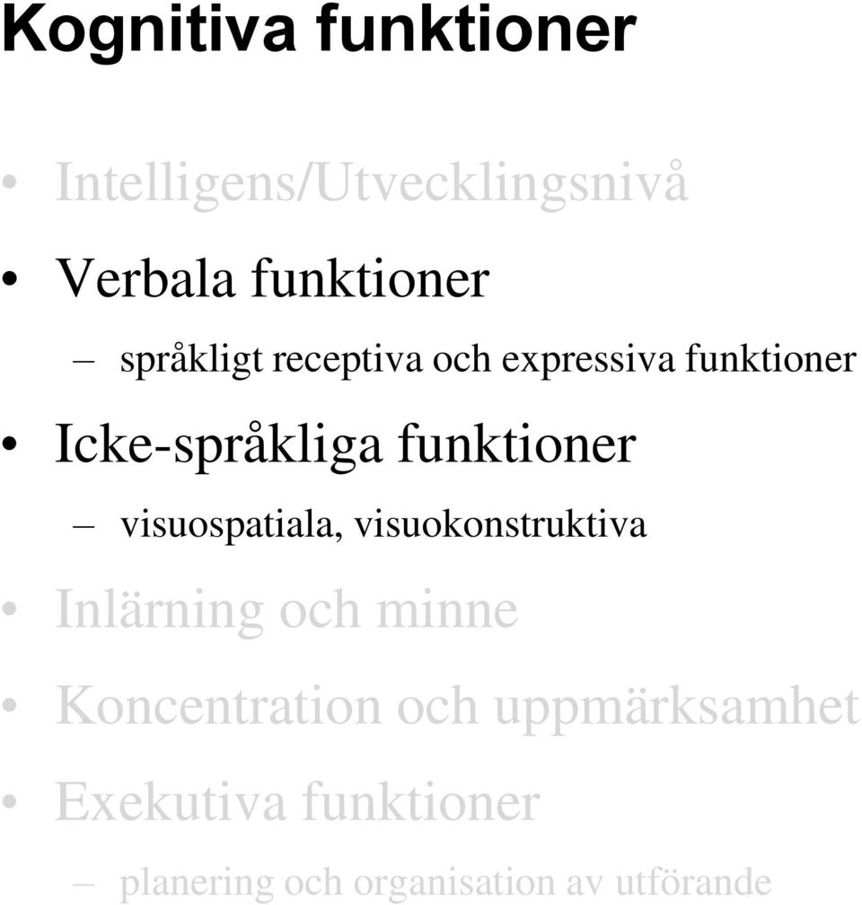 visuospatiala, visuokonstruktiva Inlärning och minne Koncentration och