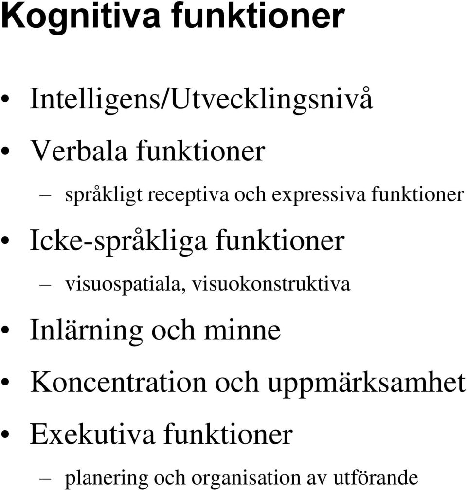 visuospatiala, visuokonstruktiva Inlärning och minne Koncentration och