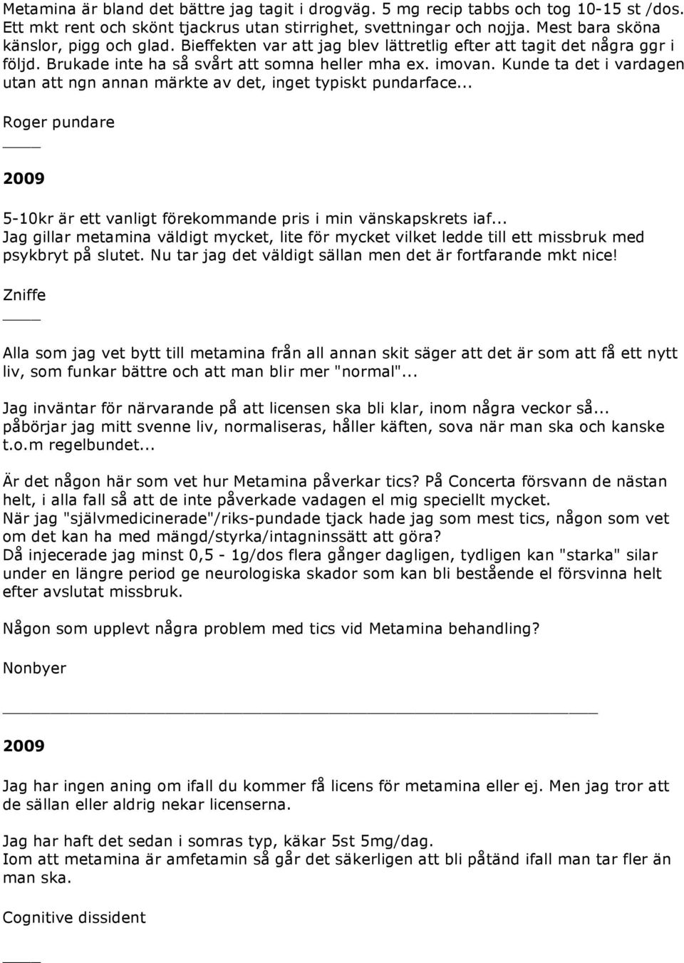 Kunde ta det i vardagen utan att ngn annan märkte av det, inget typiskt pundarface... Roger pundare 2009 5-10kr är ett vanligt förekommande pris i min vänskapskrets iaf.