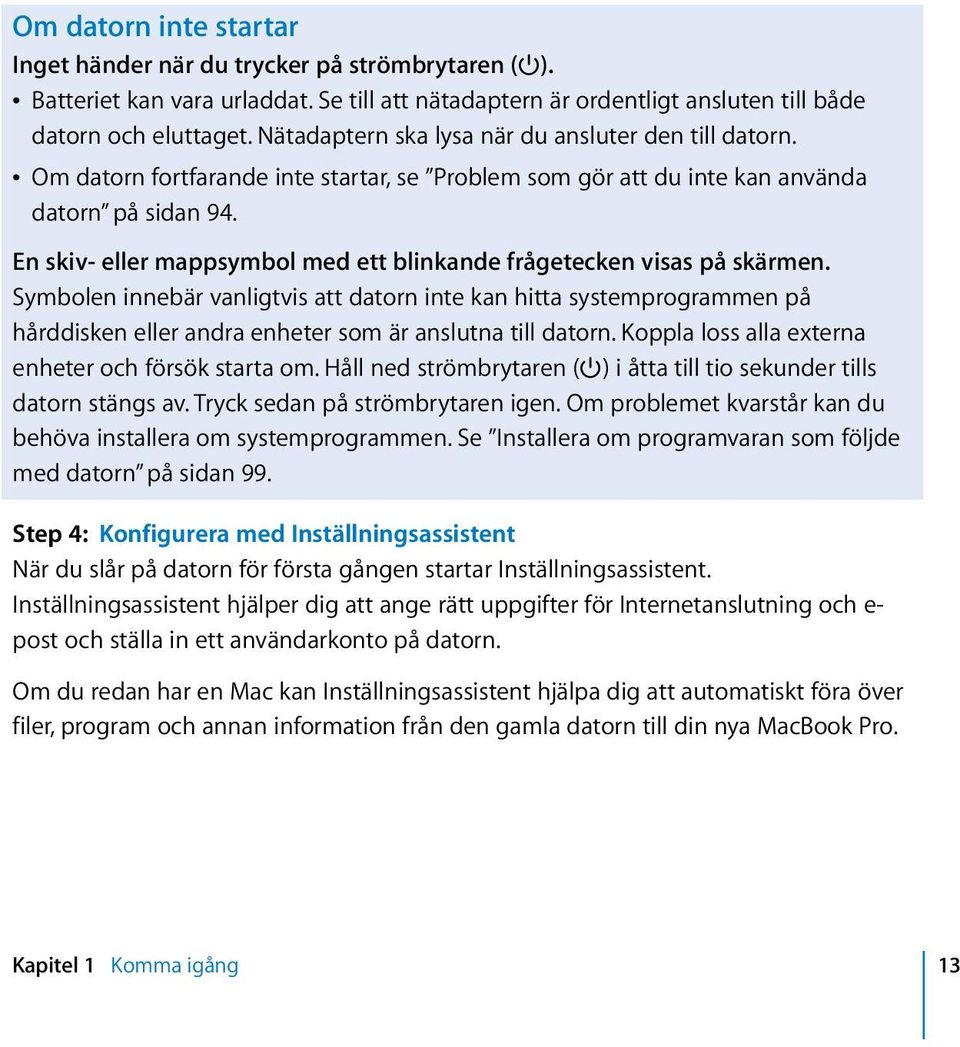 En skiv- eller mappsymbol med ett blinkande frågetecken visas på skärmen.