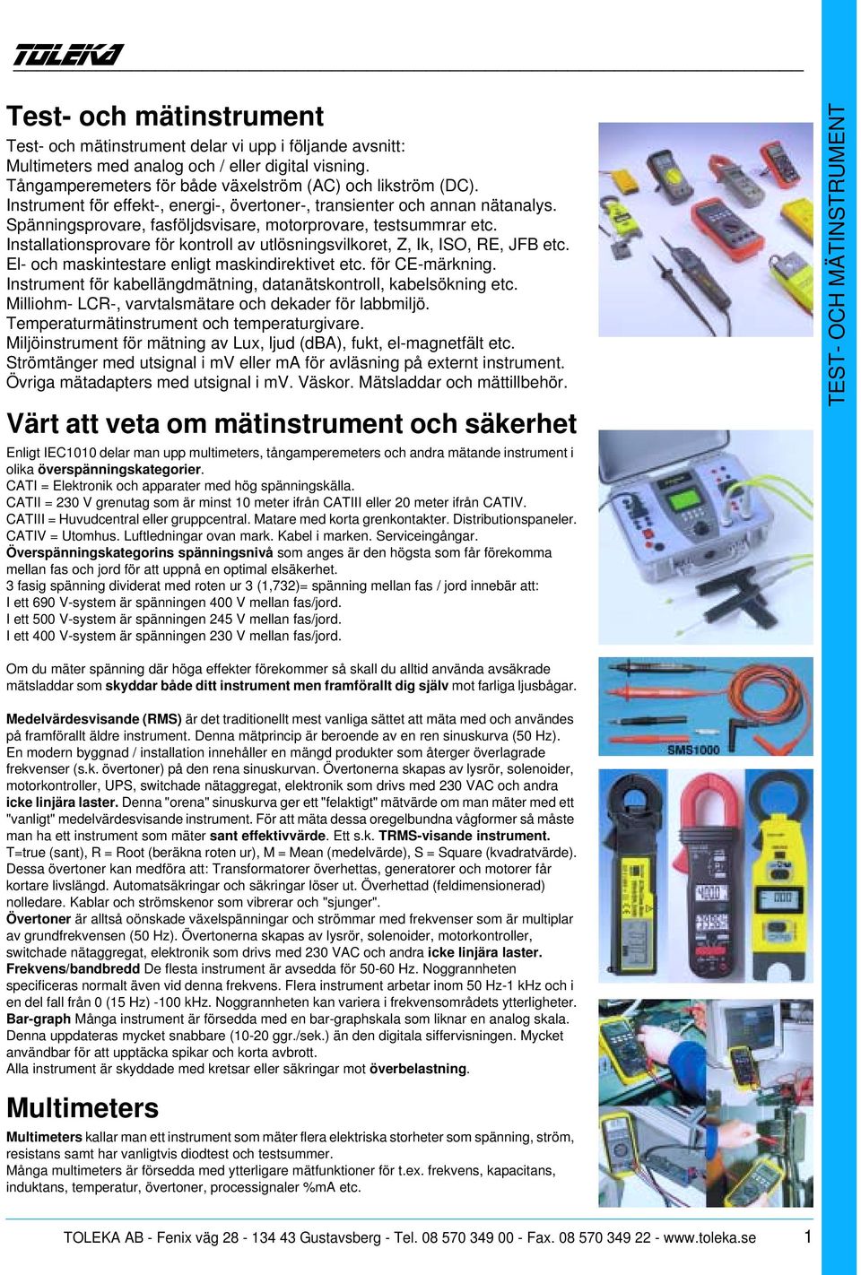 Installationsprovare för kontroll av utlösningsvilkoret, Z, Ik, ISO, RE, JFB etc. El- och maskintestare enligt maskindirektivet etc. för CE-märkning.