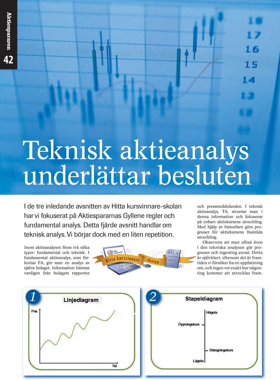 I fundamental aktieanalys, som förkortas FA, gör man en analys av själva bolaget. Information hämtas vanligen från bolagets rapporter och pressmeddelanden.