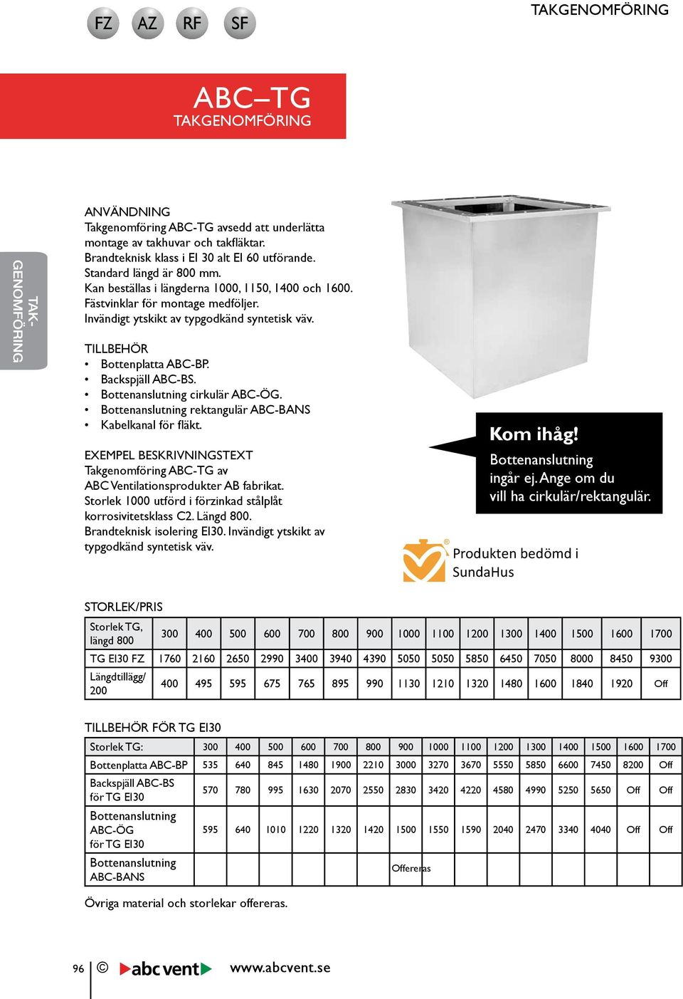 Bottenanslutning rektangulär ABC-BANS Kabelkanal för fläkt. EXEMPEL BESKRIVNINGSTEXT Takgenomföring ABC-TG av ABC Ventilationsprodukter AB fabrikat.