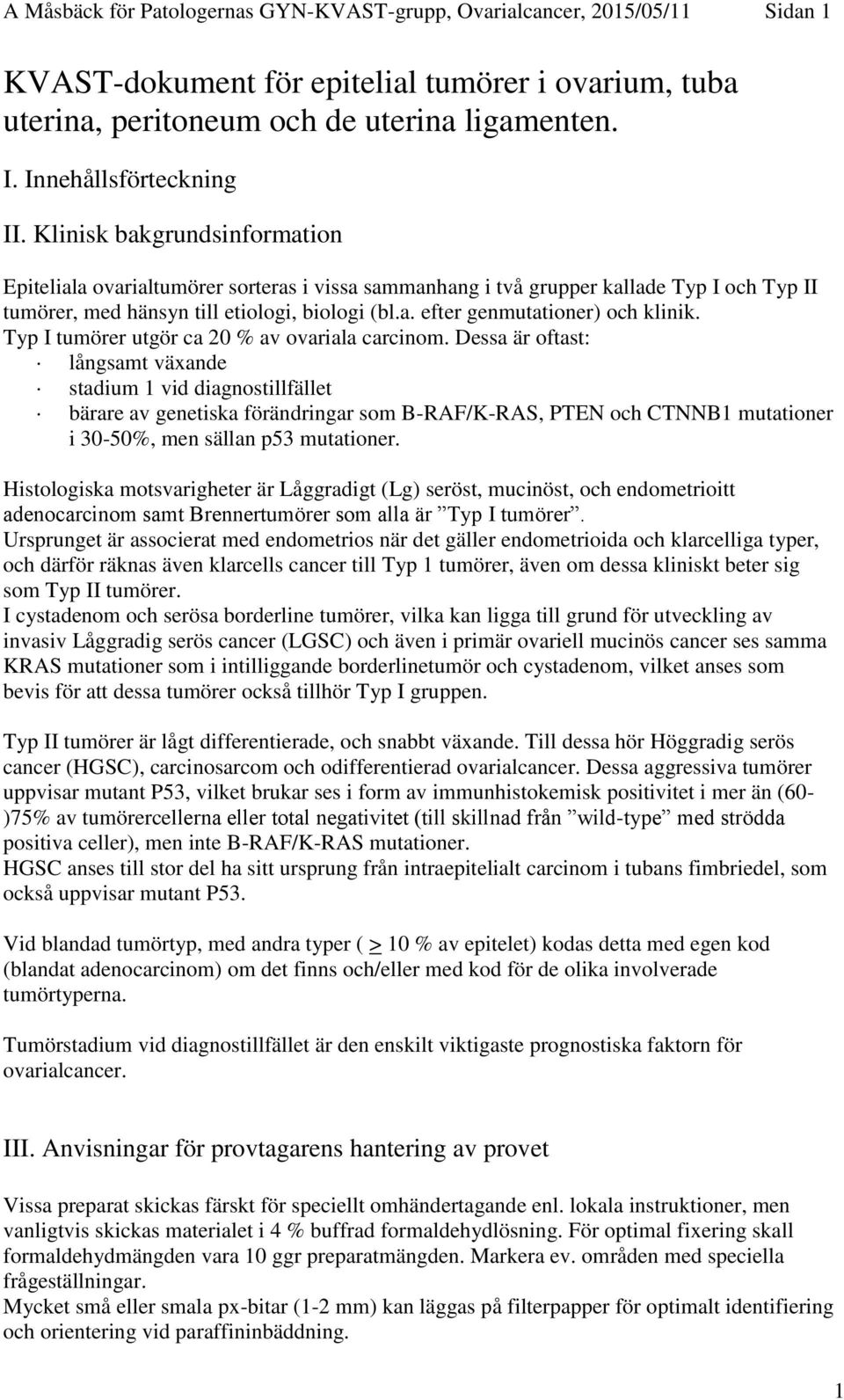 Typ I tumörer utgör ca 20 % av ovariala carcinom.