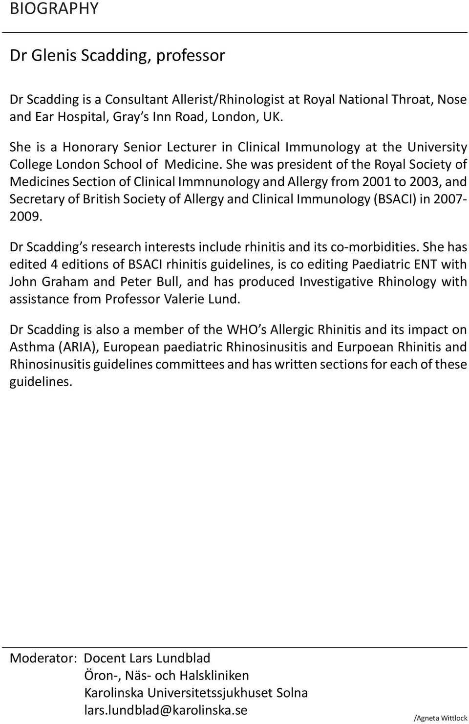 She was president of the Royal Society of Medicines Section of Clinical Immnunology and Allergy from 2001 to 2003, and Secretary of British Society of Allergy and Clinical Immunology (BSACI) in