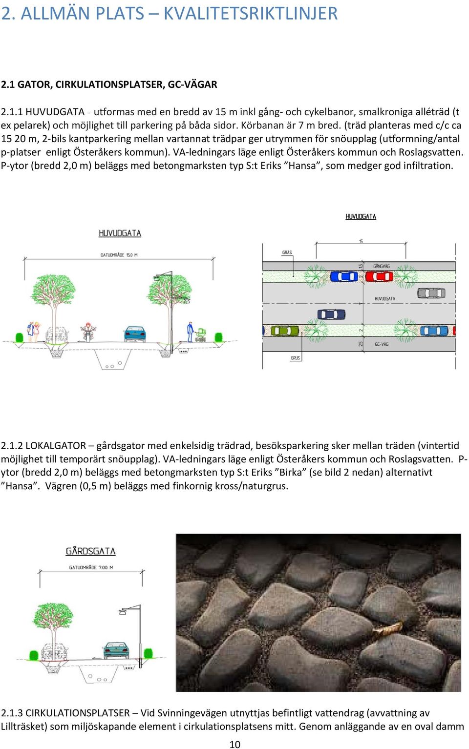 VA ledningars läge enligt Österåkers kommun och Roslagsvatten. P ytor (bredd 2,0 m) beläggs med betongmarksten typ S:t Eriks Hansa, som medger god infiltration. 2.1.