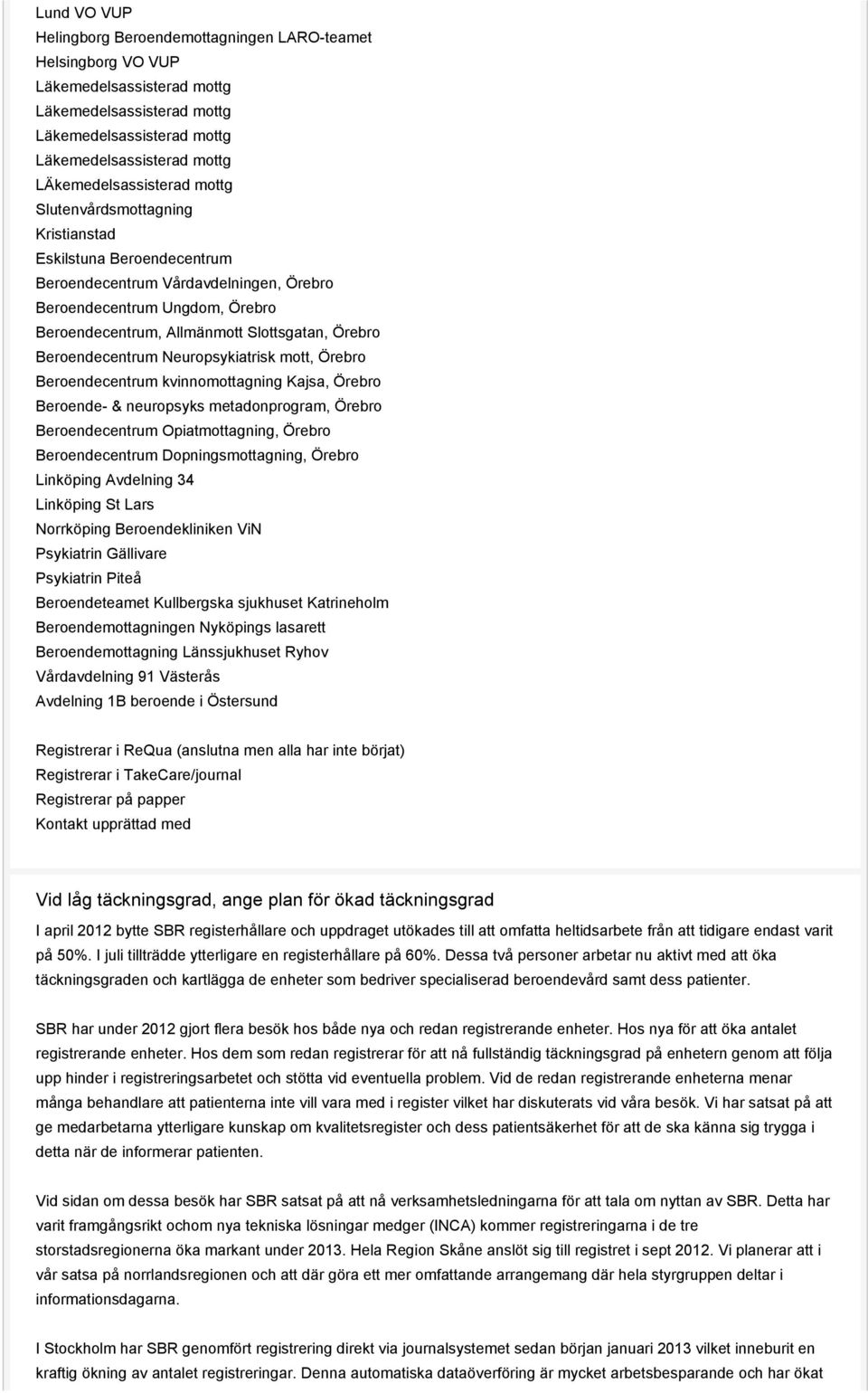 Slottsgatan, Örebro Beroendecentrum Neuropsykiatrisk mott, Örebro Beroendecentrum kvinnomottagning Kajsa, Örebro Beroende- & neuropsyks metadonprogram, Örebro Beroendecentrum Opiatmottagning, Örebro