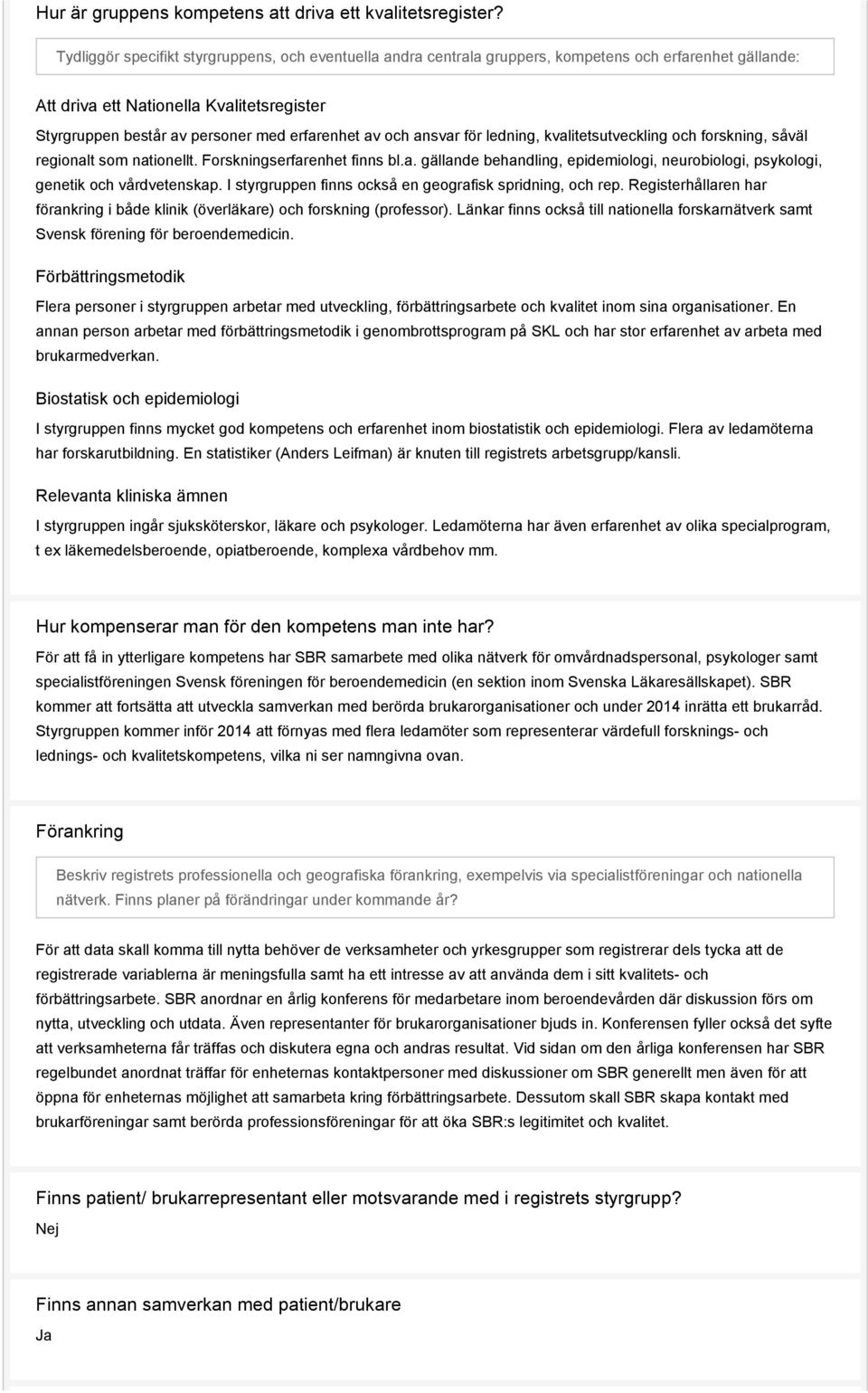 av och ansvar för ledning, kvalitetsutveckling och forskning, såväl regionalt som nationellt. Forskningserfarenhet finns bl.a. gällande behandling, epidemiologi, neurobiologi, psykologi, genetik och vårdvetenskap.