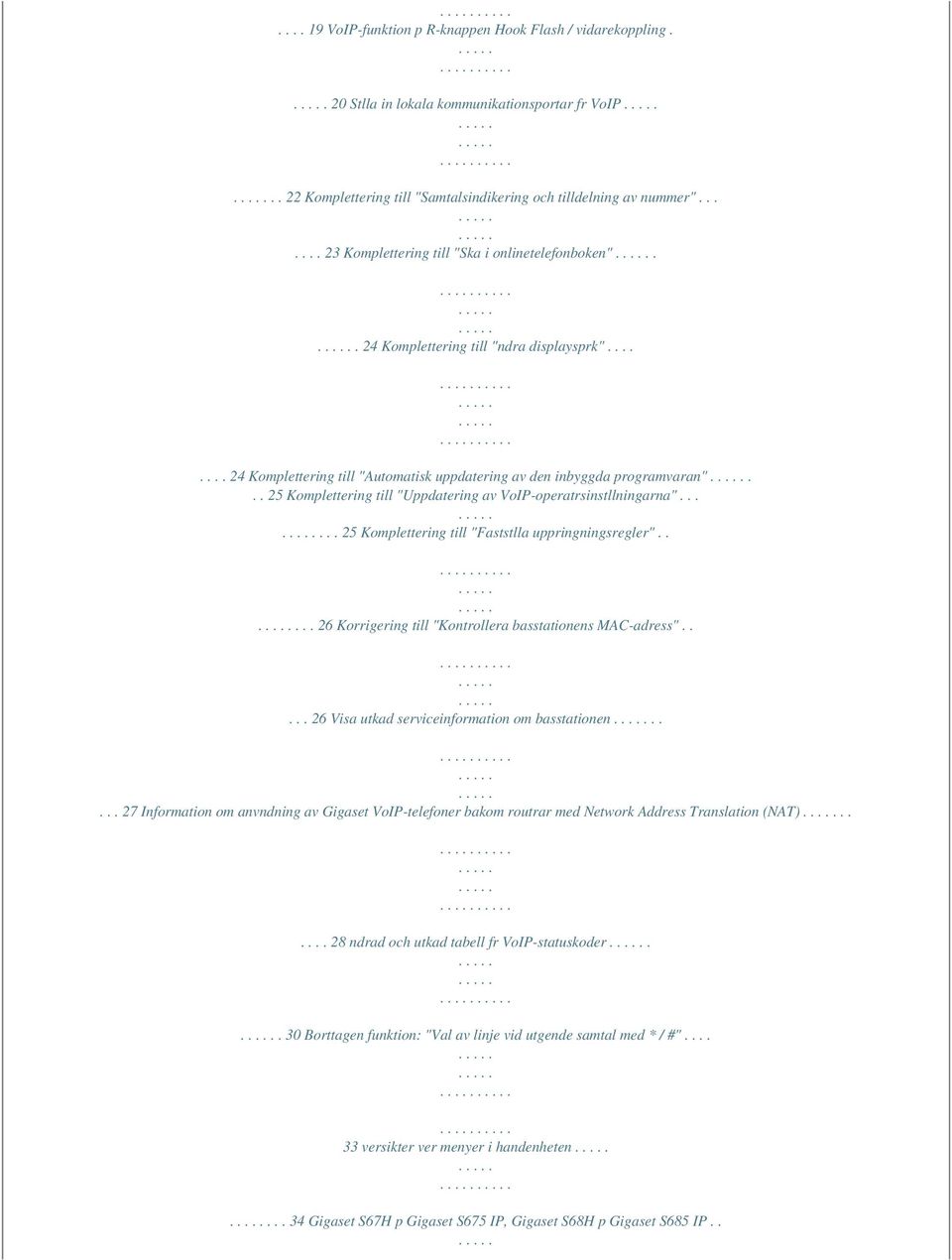 .. 25 Komplettering till "Uppdatering av VoIP-operatrsinstllningarna"...... 25 Komplettering till "Faststlla uppringningsregler"..... 26 Korrigering till "Kontrollera basstationens MAC-adress".