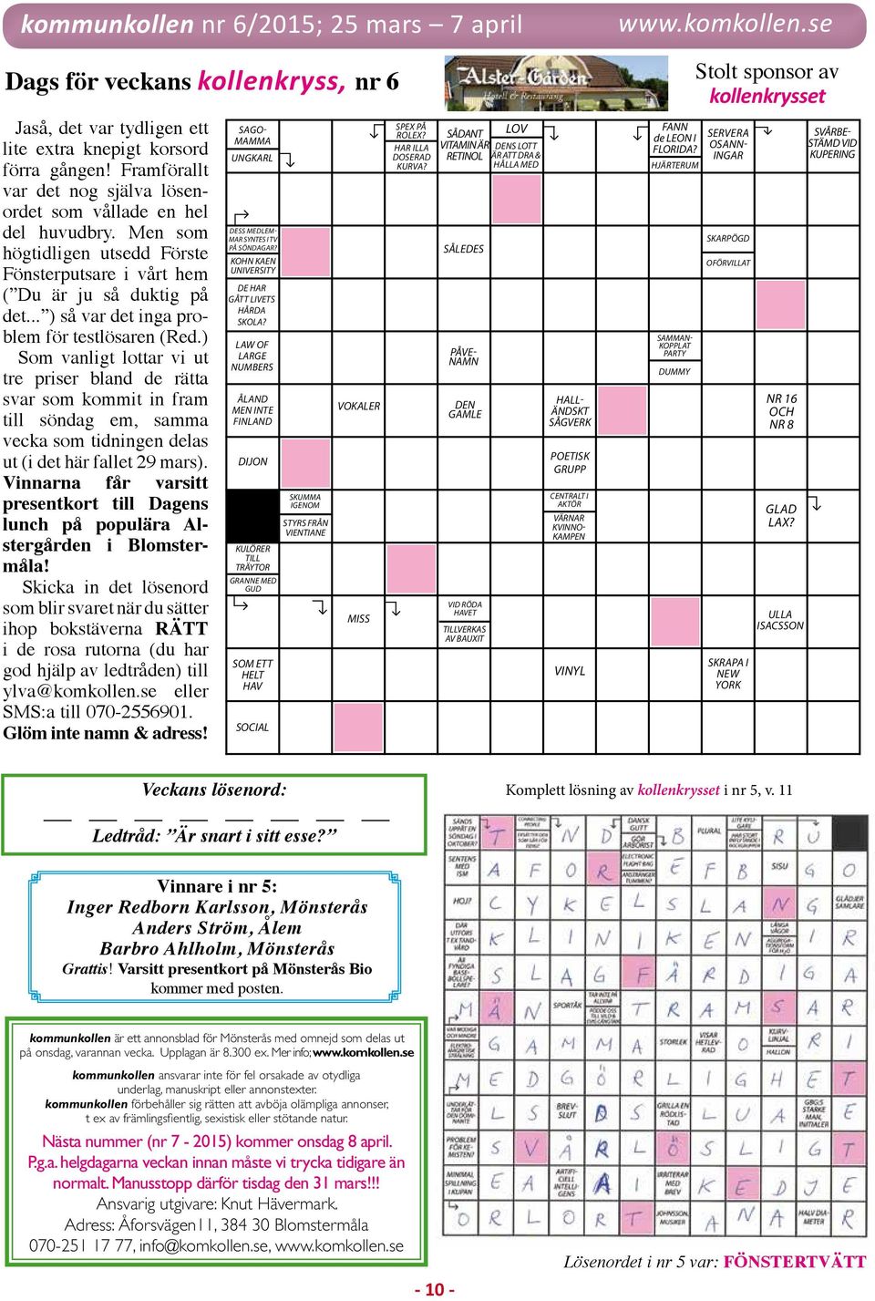 ) Som vanligt lottar vi ut tre priser bland de rätta svar som kommit in fram till söndag em, samma vecka som tidningen delas ut (i det här fallet 29 mars).