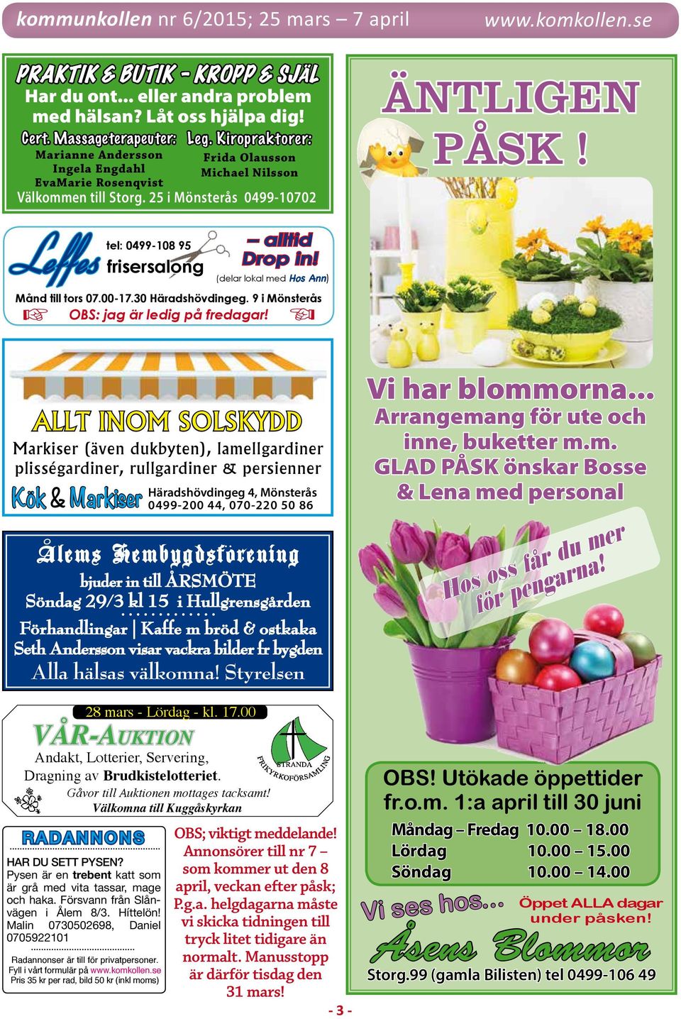 25 i Mönsterås 0499-10702 KOMMUNKOLLEN Leffes KommunKoLLen: tel: 0499-108 95 Åforsvägen 11 alltid 384 30 BLomSTeRmÅLA frisersalong Drop in! (delar lokal med Hos Ann) Annonsbokning tel.