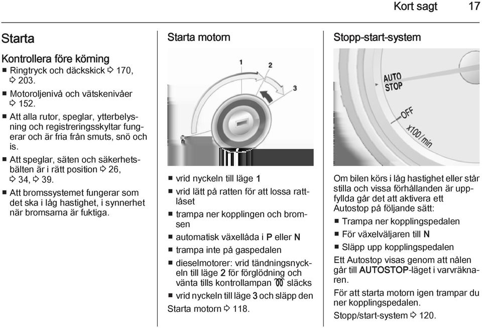 Att bromssystemet fungerar som det ska i låg hastighet, i synnerhet när bromsarna är fuktiga.