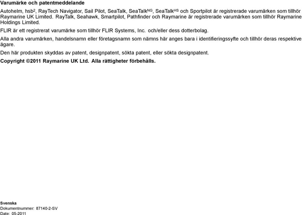 FLIR är ett registrerat varumärke som tillhör FLIR Systems, Inc. och/eller dess dotterbolag.