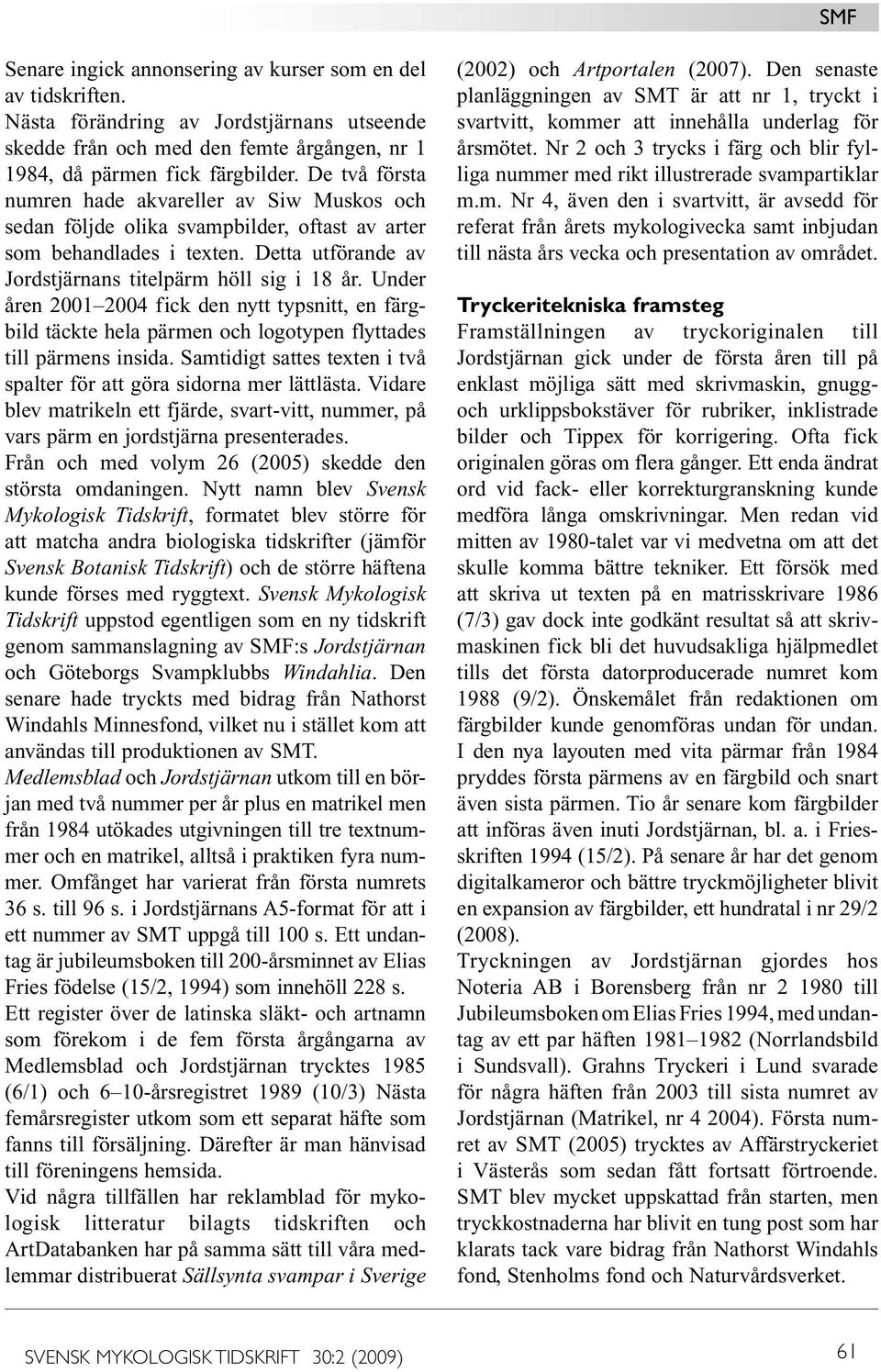 Under åren 2001 2004 fick den nytt typsnitt, en färgbild täckte hela pärmen och logotypen flyttades till pärmens insida. Samtidigt sattes texten i två spalter för att göra sidorna mer lättlästa.