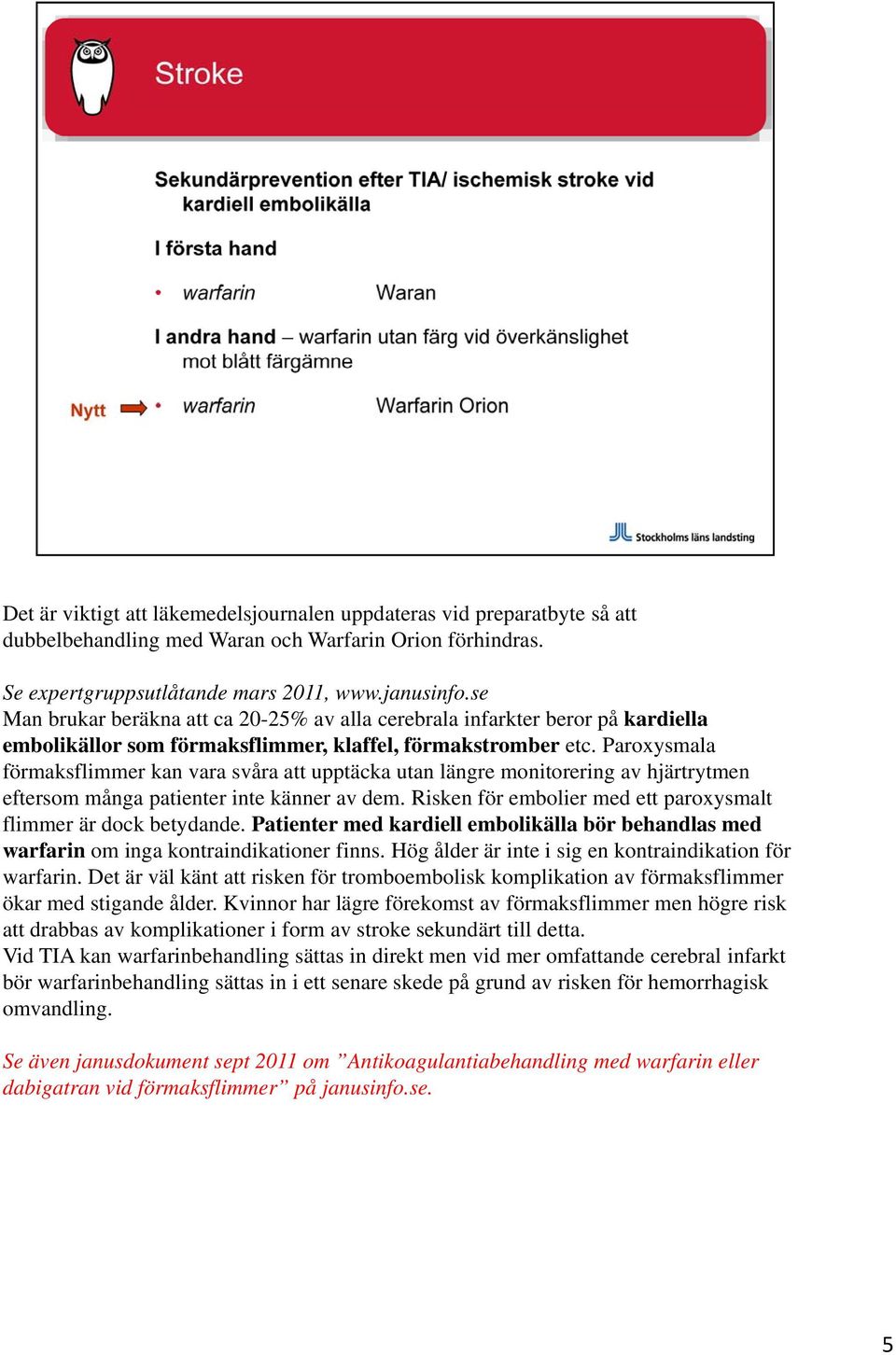 Paroxysmala förmaksflimmer kan vara svåra att upptäcka utan längre monitorering av hjärtrytmen eftersom många patienter inte känner av dem.