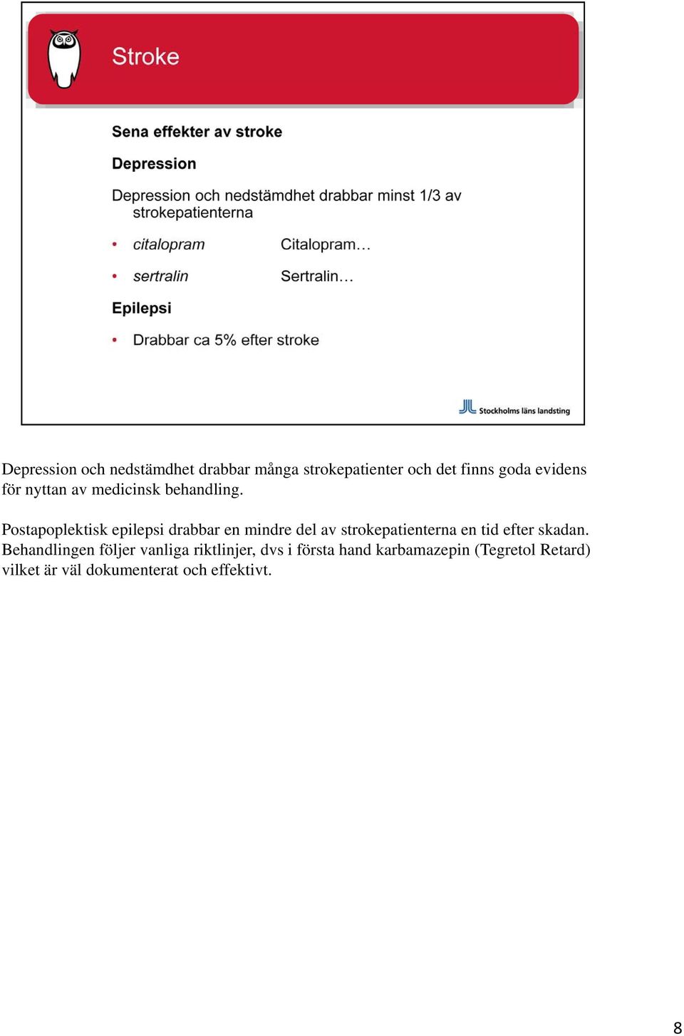 Postapoplektisk epilepsi drabbar en mindre del av strokepatienterna en tid efter