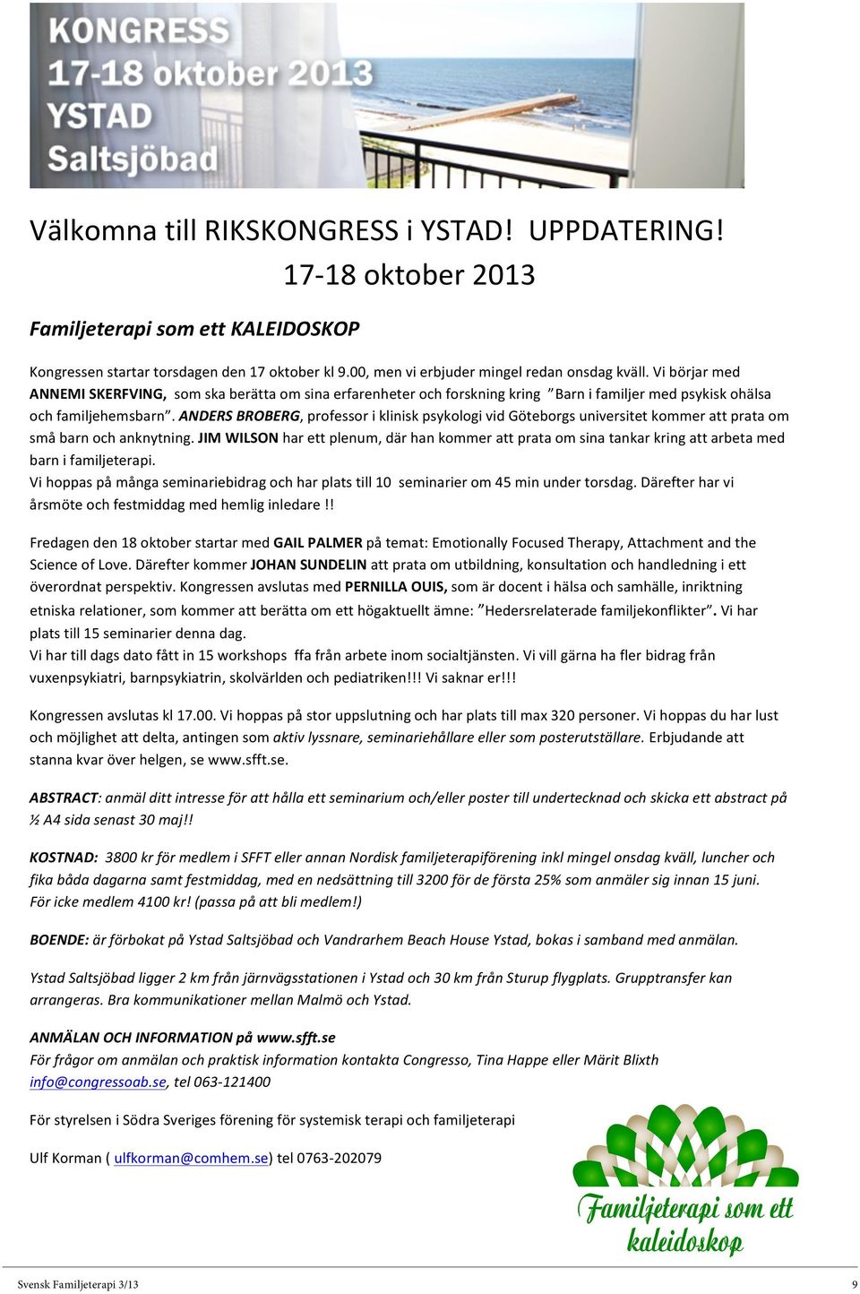 ANDERS BROBERG, professor i klinisk psykologi vid Göteborgs universitet kommer att prata om små barn och anknytning.