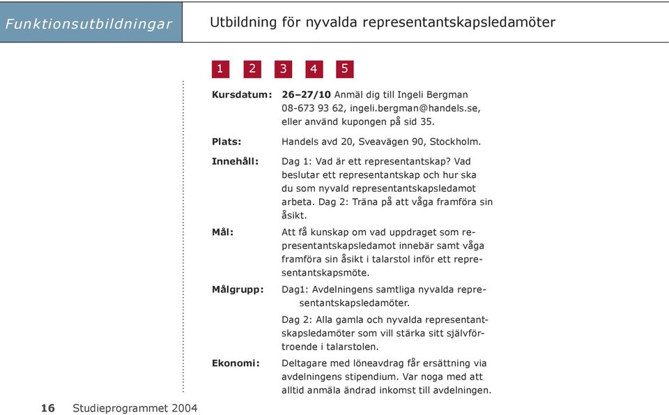 Vad beslutar ett representantskap och hur ska du som nyvald representantskapsledamot arbeta. Dag 2: Träna på att våga framföra sin åsikt.