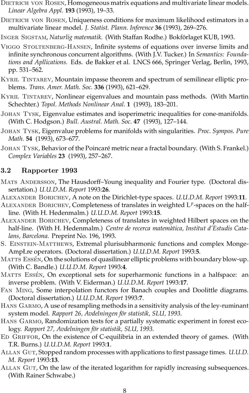 (With Staffan Rodhe.) Bokförlaget KUB, 1993. Viggo Stoltenberg-Hansen, Infinite systems of equations over inverse limits and infinite synchronous concurrent algorithms. (With J.V. Tucker.