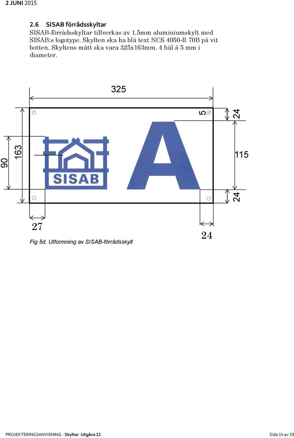 SISAB:s logotype. Skylten ska ha blå text NCS 4050-R 70B på vit botten.