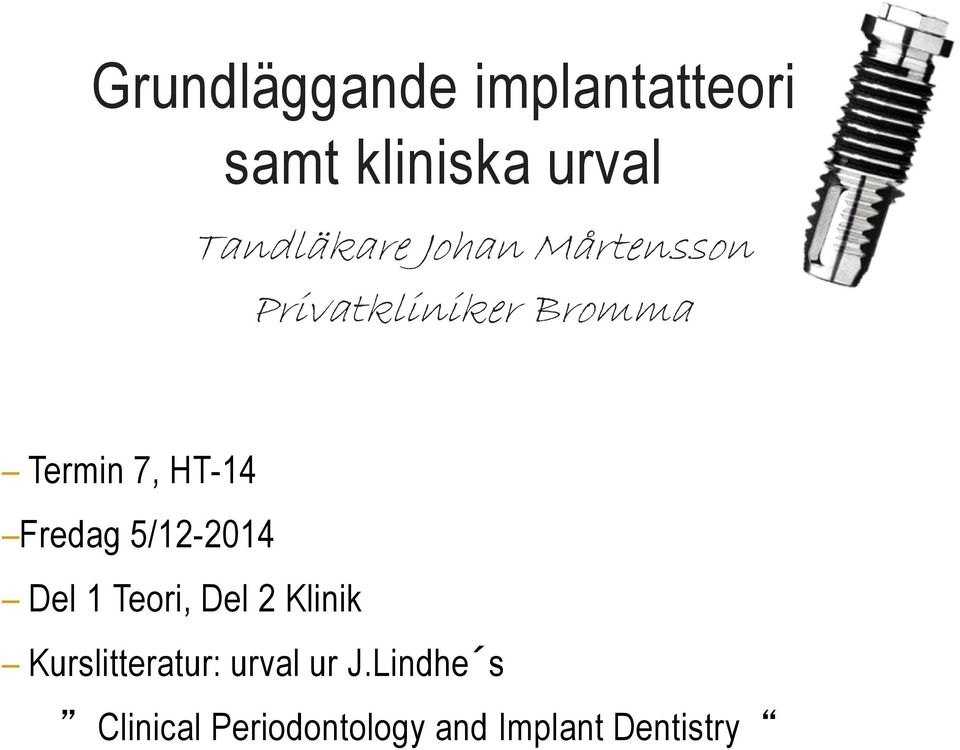 Fredag 5/12-2014 Del 1 Teori, Del 2 Klinik Kurslitteratur: