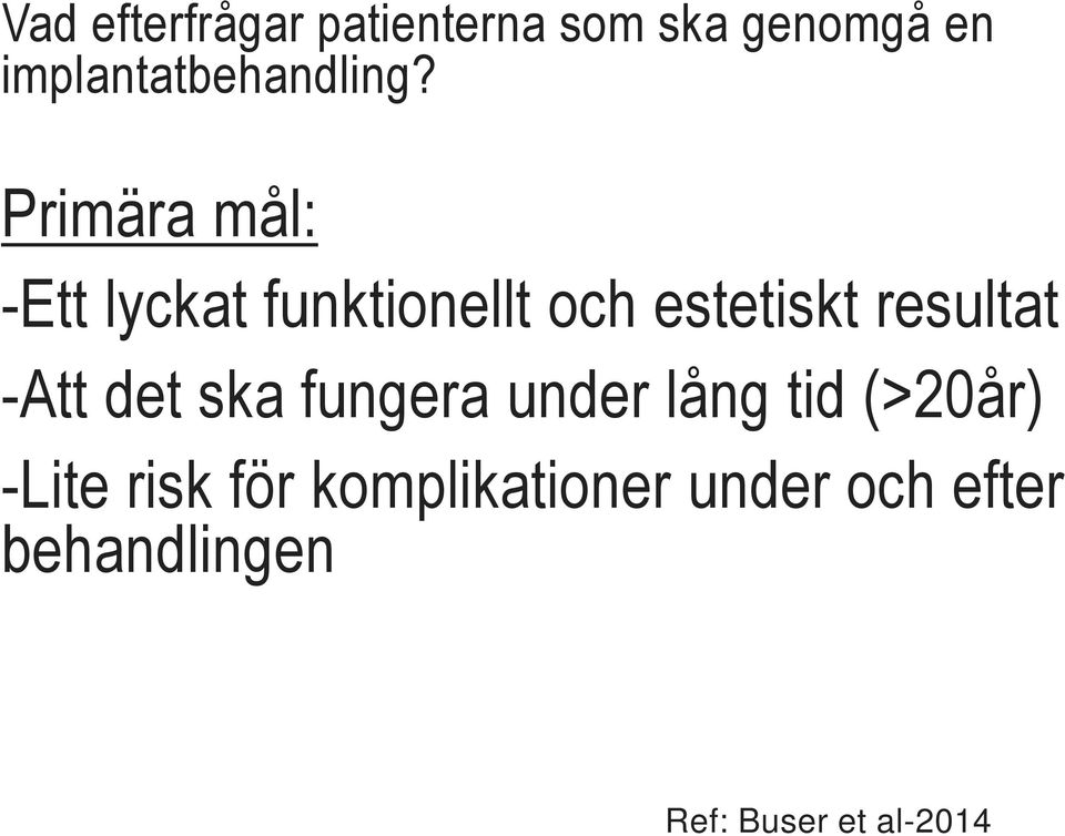 det ska fungera under lång tid (>20år) -Lite risk för komplikationer