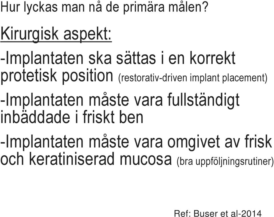 (restorativ-driven implant placement) -Implantaten måste vara fullständigt