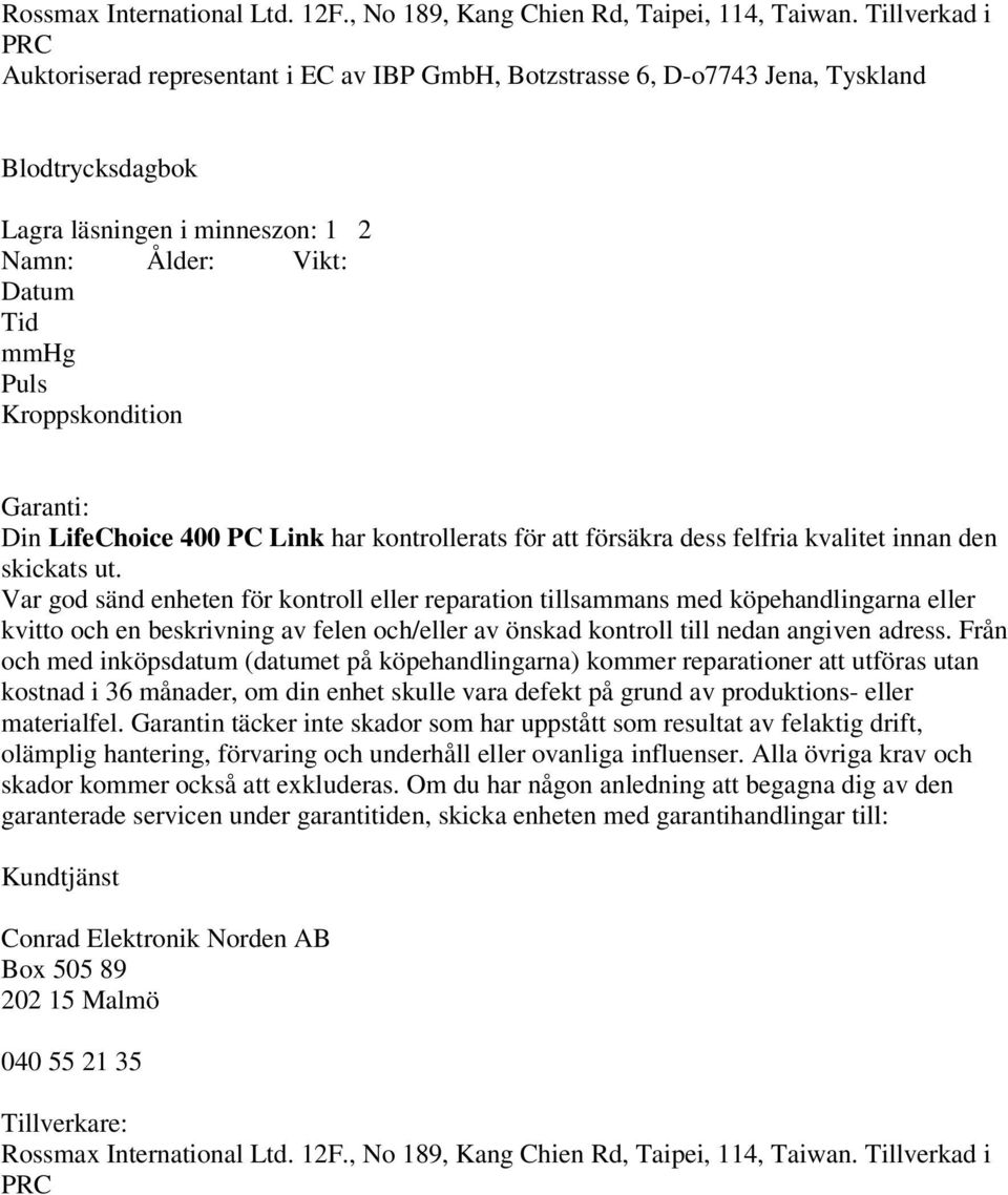 Kroppskondition Garanti: Din LifeChoice 400 PC Link har kontrollerats för att försäkra dess felfria kvalitet innan den skickats ut.