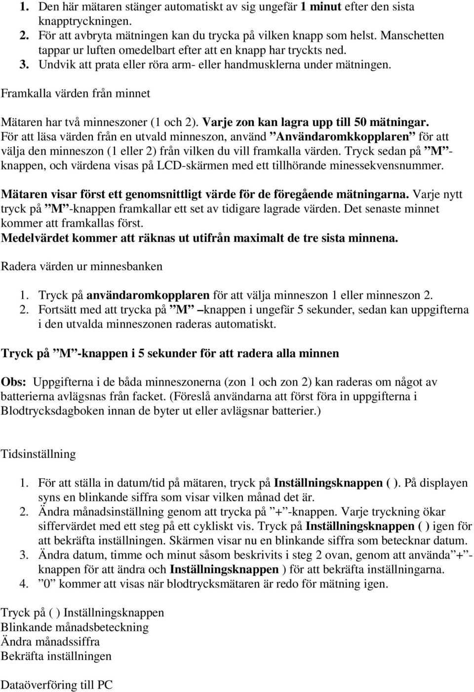 Framkalla värden från minnet Mätaren har två minneszoner (1 och 2). Varje zon kan lagra upp till 50 mätningar.