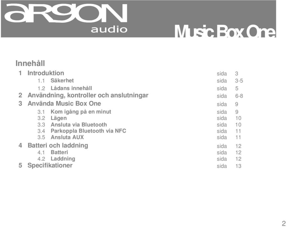 sida 9 3.1 Kom igång på en minut sida 9 3.2 Lägen sida 10 3.3 Ansluta via Bluetooth sida 10 3.