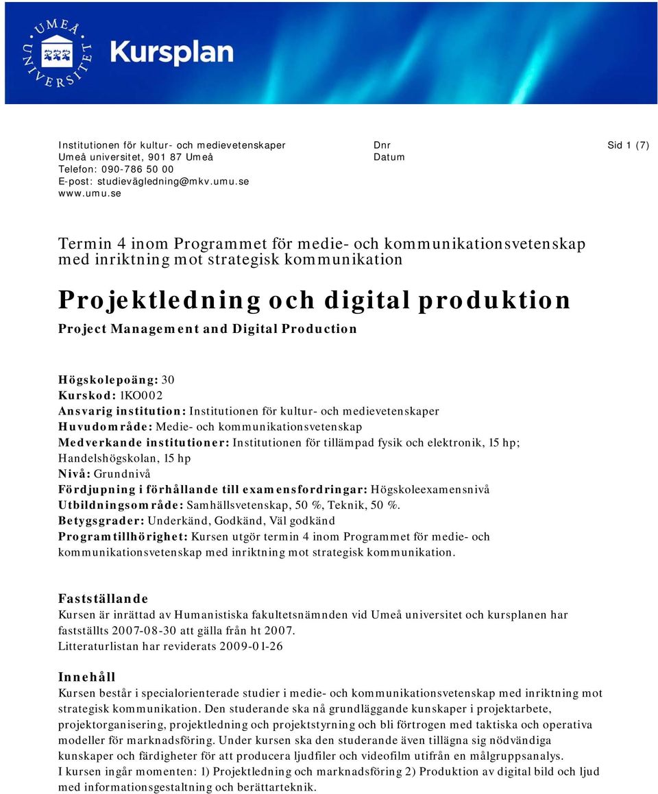 se Dnr Datum Sid 1 (7) Termin 4 inom Programmet för medie- och kommunikationsvetenskap med inriktning mot strategisk kommunikation Projektledning och digital produktion Project Management and Digital