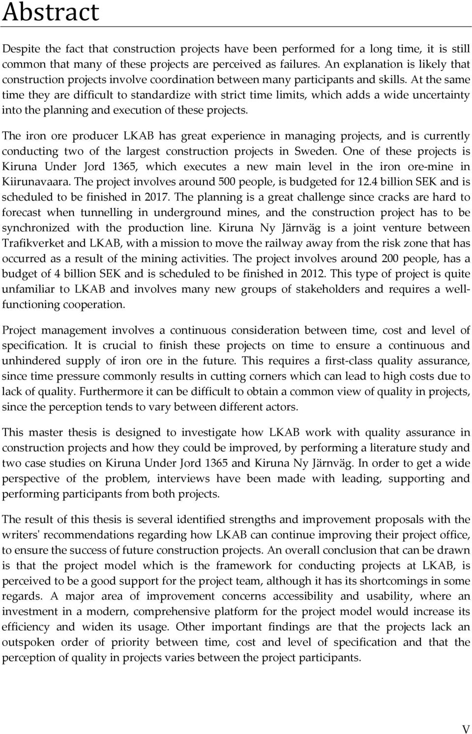 At the same time they are difficult to standardize with strict time limits, which adds a wide uncertainty into the planning and execution of these projects.