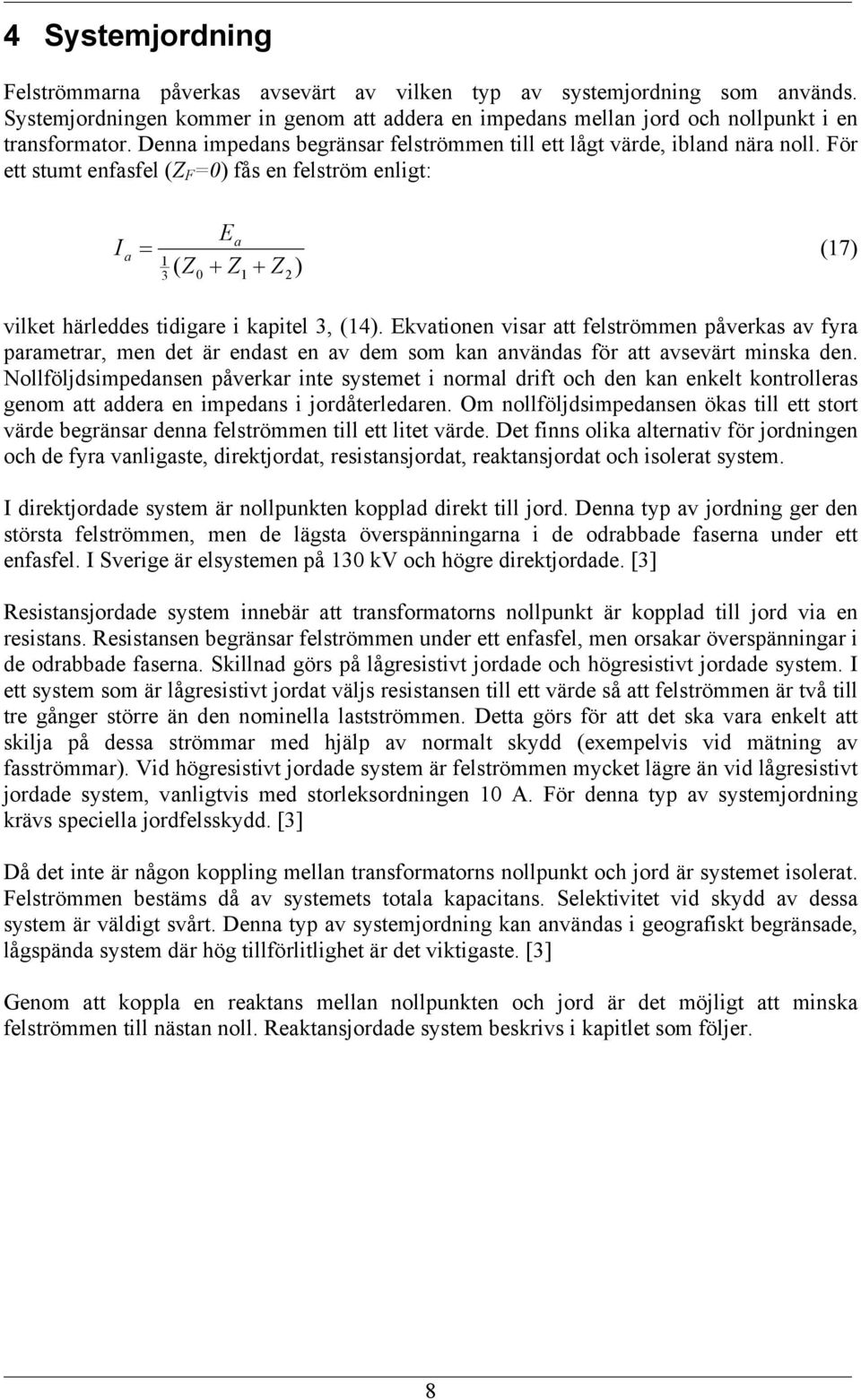 Ekvtionen visr tt felströmmen påverks v fyr prmetrr, men det är endst en v dem som kn nvänds för tt vsevärt minsk den.