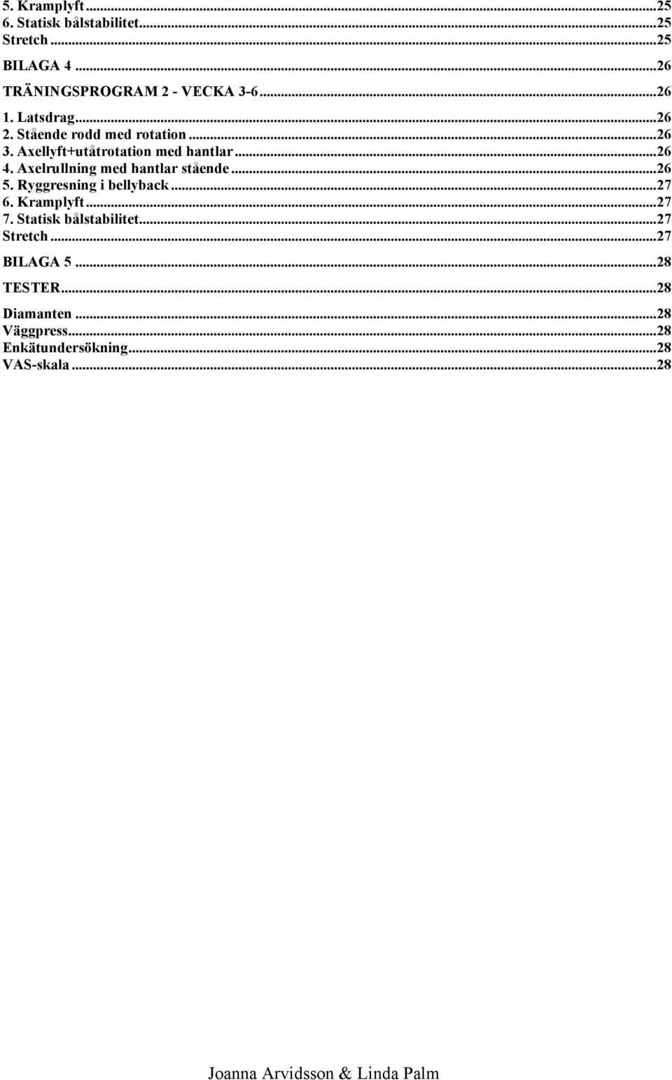 Axelrullning med hantlar stående...26 5. Ryggresning i bellyback...27 6. Kramplyft...27 7.