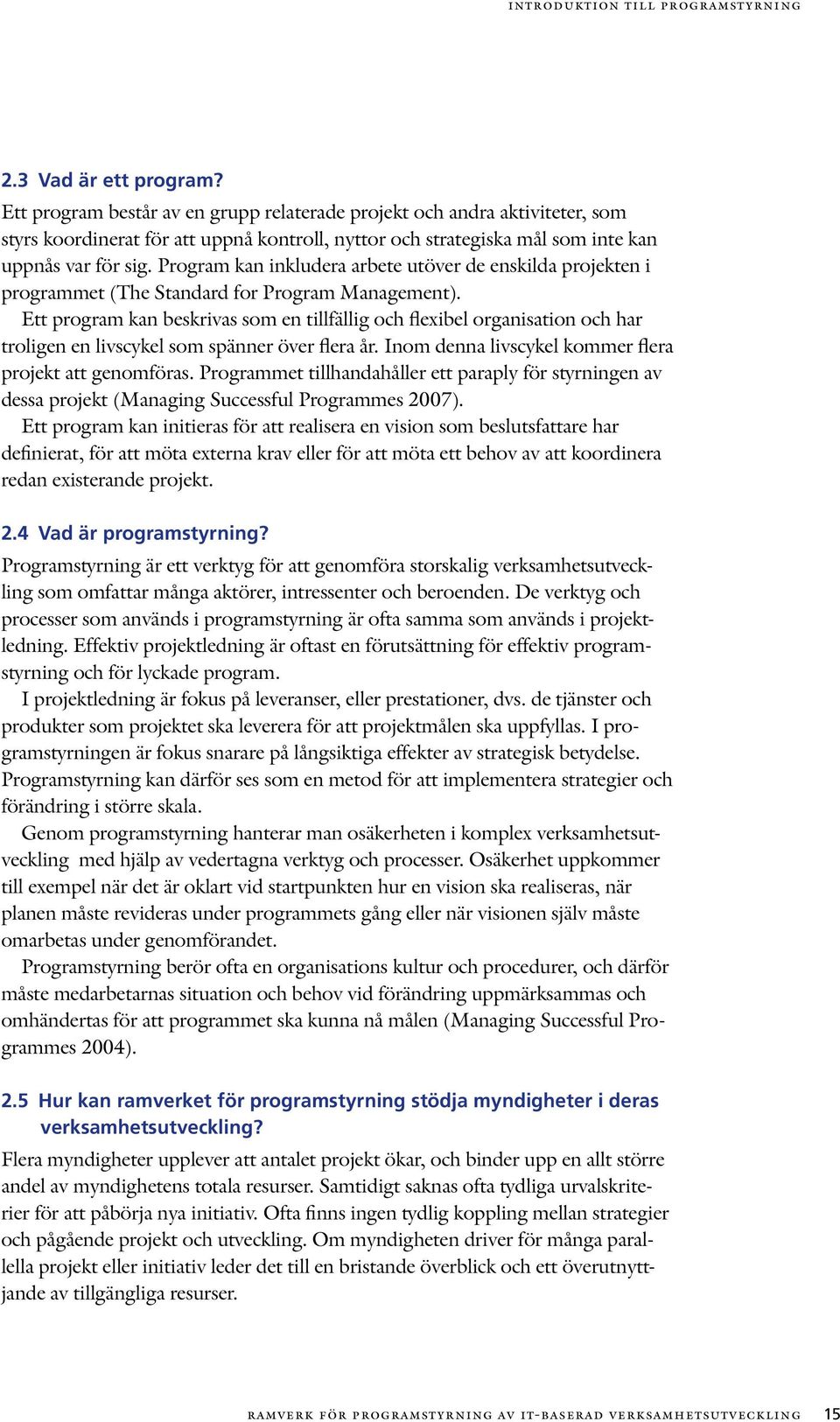 Program kan inkludera arbete utöver de enskilda projekten i programmet (The Standard for Program Management).