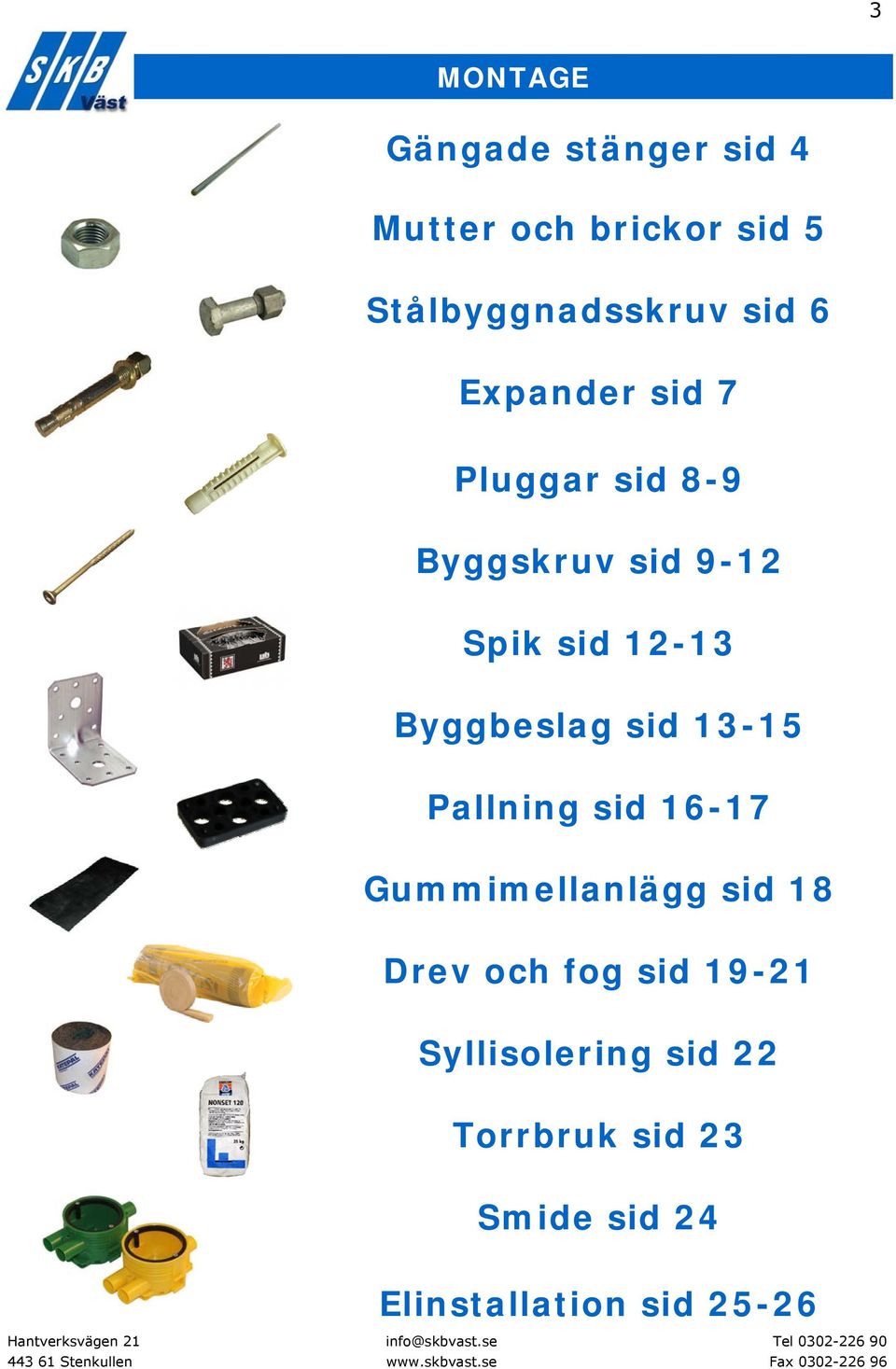 Byggbeslag sid 13-15 Pallning sid 16-17 Gummimellanlägg sid 18 Drev och