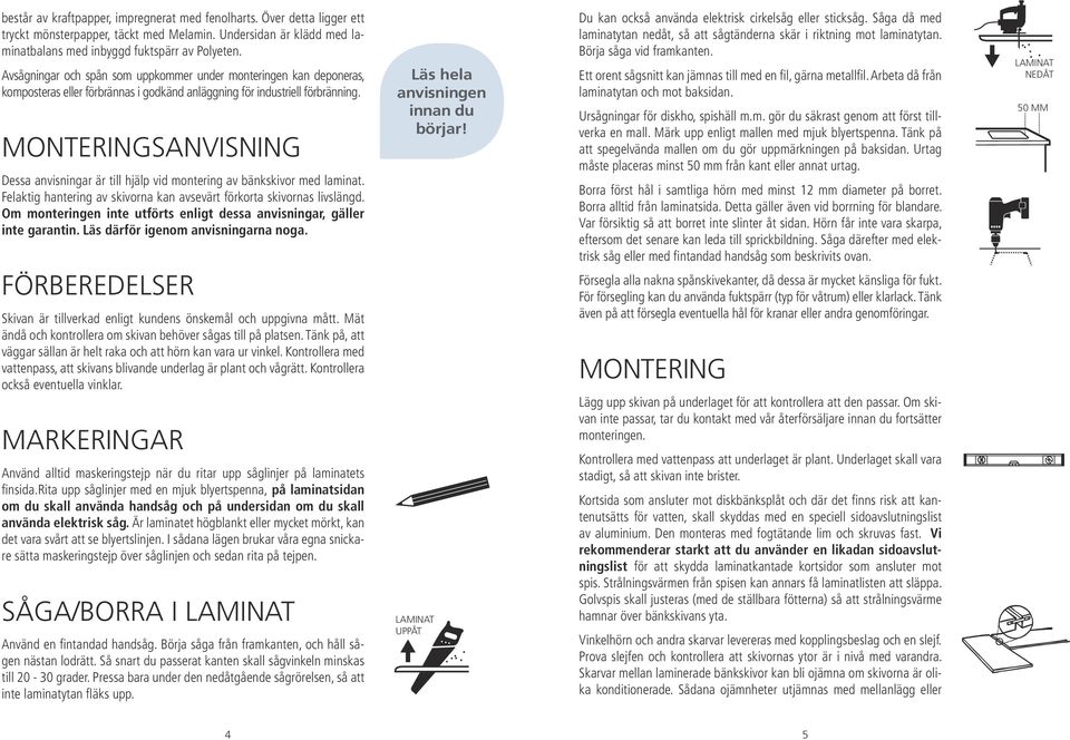 förvaras Över i detta avvaktan ligger på montering, ett skall de ligga plant Du kan också nästan använda lodrätt. elektrisk Så snart du cirkelsåg passerat kanten eller sticksåg.