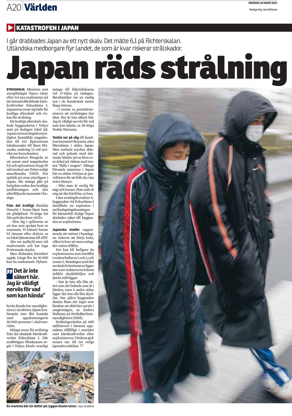 Utländska medborgare flyr landet, de som är kvar riskerar strålskador. Japan räds strålning STOCKHOLM.