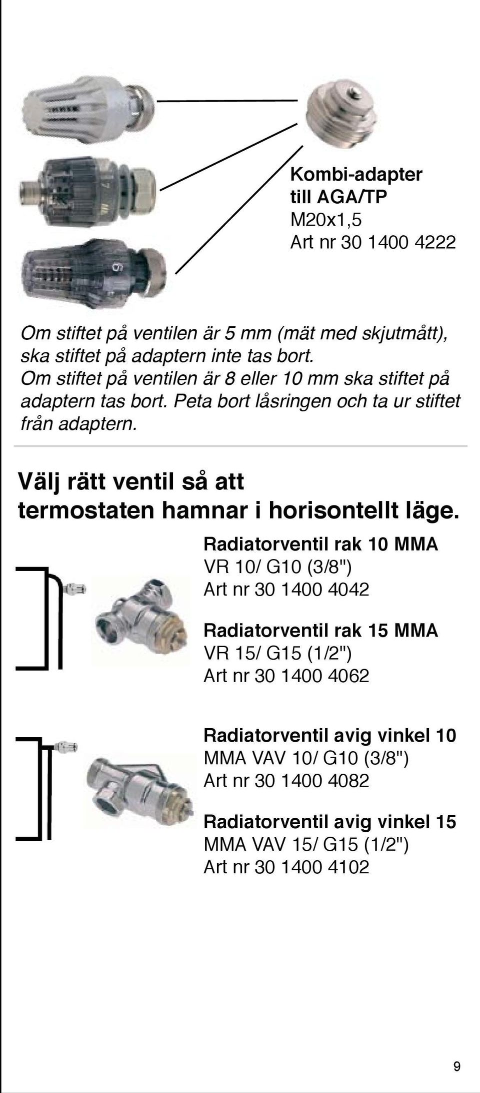 Välj rätt ventil så att termostaten hamnar i horisontellt läge.