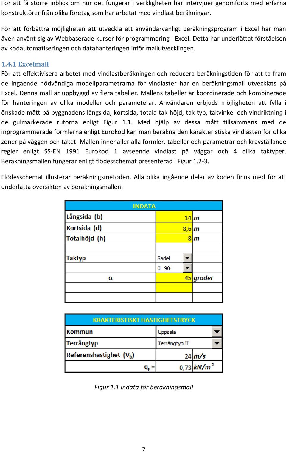 Detta har underlättat förståelsen av kodautomatiseringen och datahanteringen inför mallutvecklingen. 1.4.