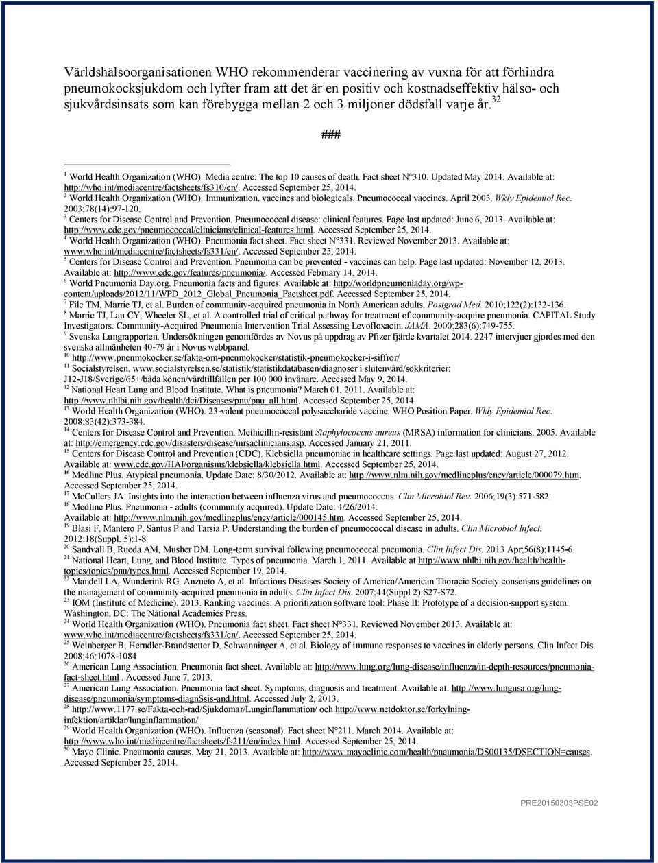 int/mediacentre/factsheets/fs310/en/. 2 World Health Organization (WHO). Immunization, vaccines and biologicals. Pneumococcal vaccines. April 2003. Wkly Epidemiol Rec. 2003;78(14):97-120.