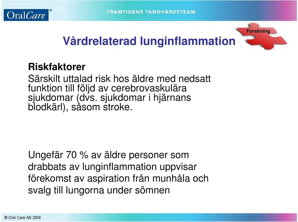 sjukdomar i hjärnans blodkärl), såsom stroke.