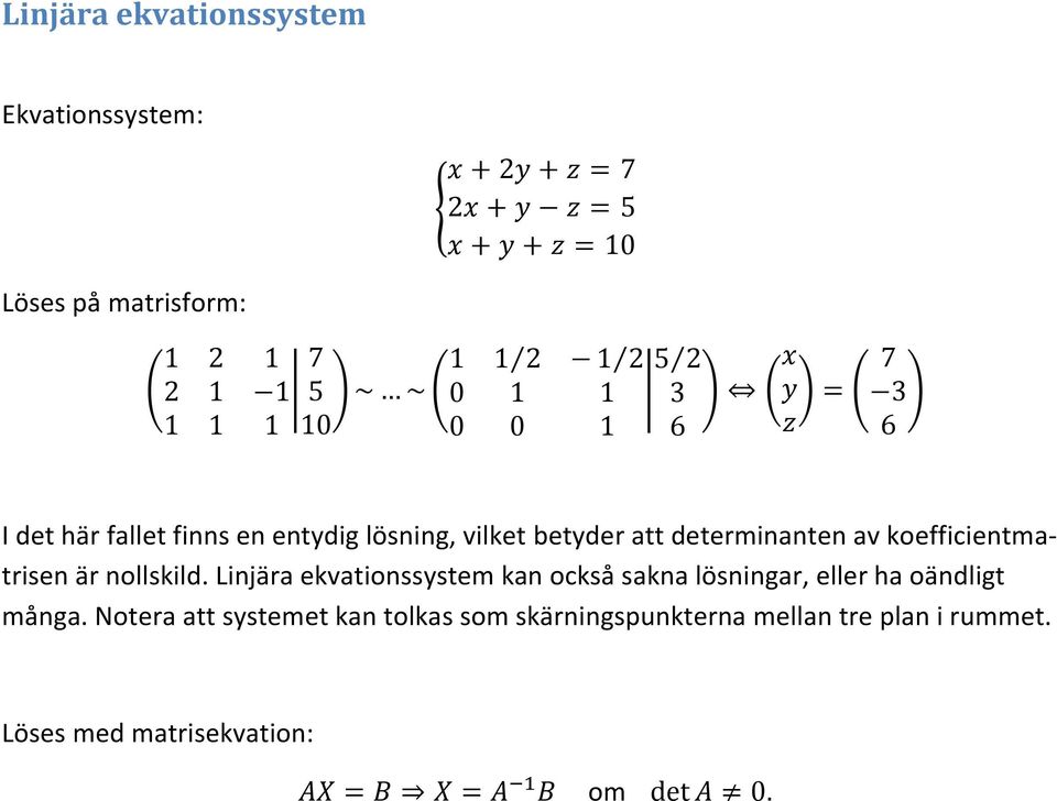 nollskild. Linjära ekvationssystem kan också sakna lösningar, eller ha oändligt många.