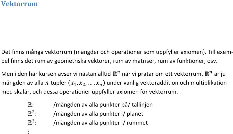 Men i den här kursen avser vi nästan alltid när vi pratar om ett vektorrum.
