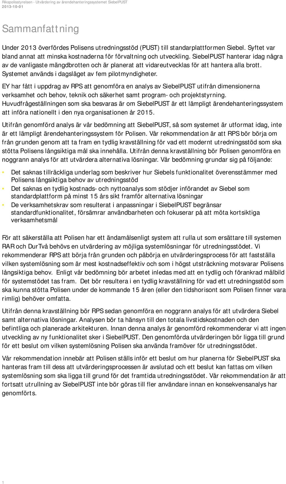 EY har fått i uppdrag av RPS att genomföra en analys av SiebelPUST utifrån dimensionerna verksamhet och behov, teknik och säkerhet samt program- och projektstyrning.