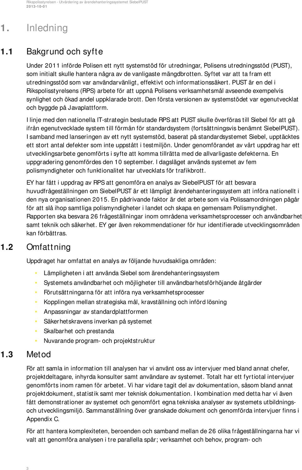 PUST är en del i Rikspolisstyrelsens (RPS) arbete för att uppnå Polisens verksamhetsmål avseende exempelvis synlighet och ökad andel uppklarade brott.