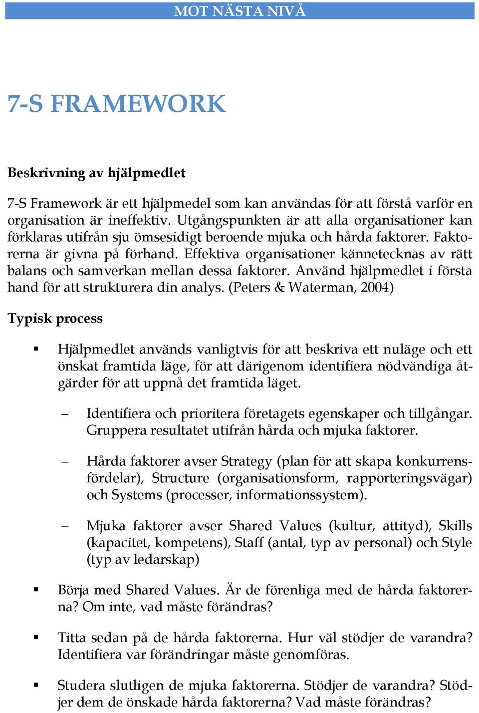 Effektiva organisationer kännetecknas av rätt balans och samverkan mellan dessa faktorer. Använd hjälpmedlet i första hand för att strukturera din analys.