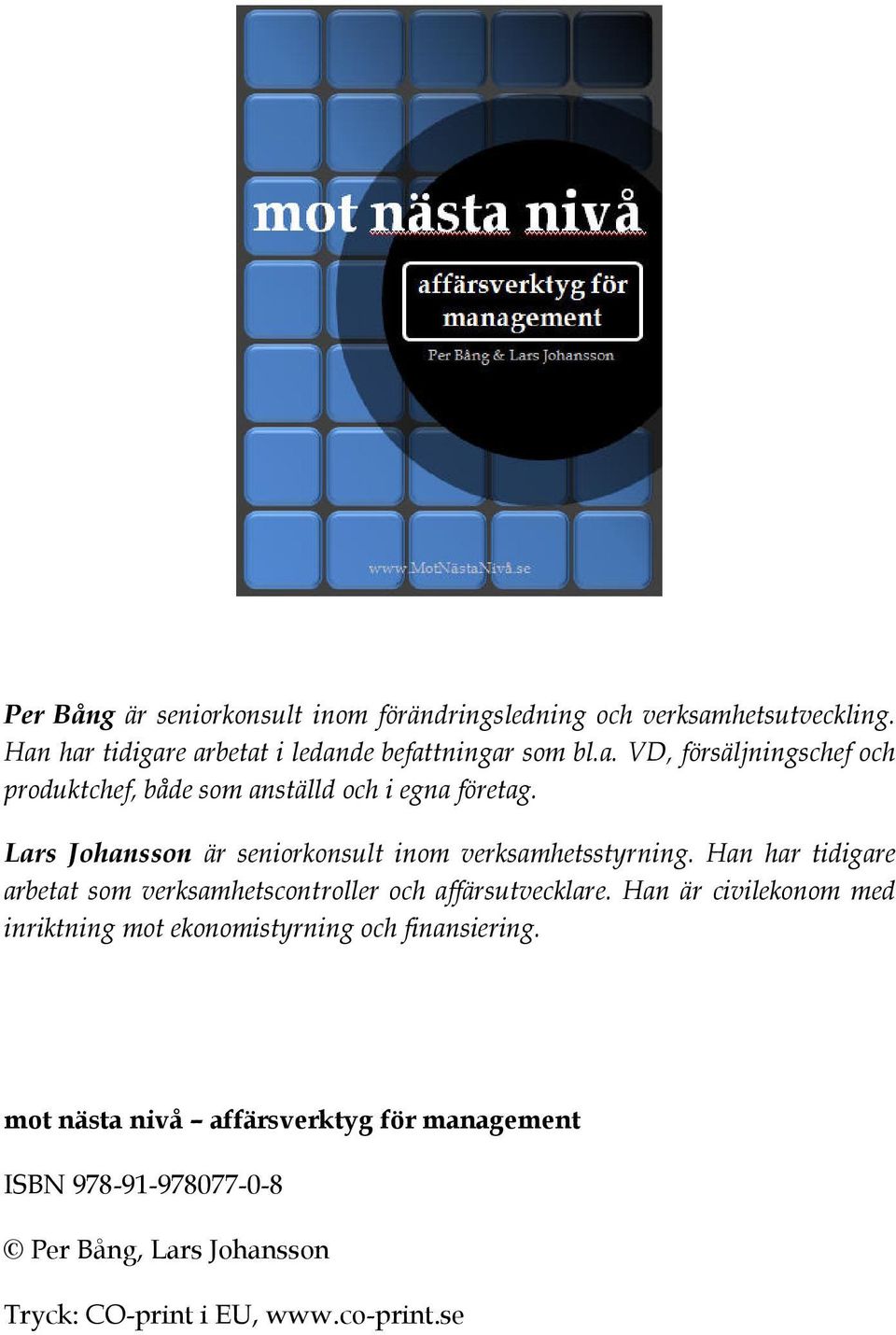 Lars Johansson är seniorkonsult inom verksamhetsstyrning. Han har tidigare arbetat som verksamhetscontroller och affärsutvecklare.