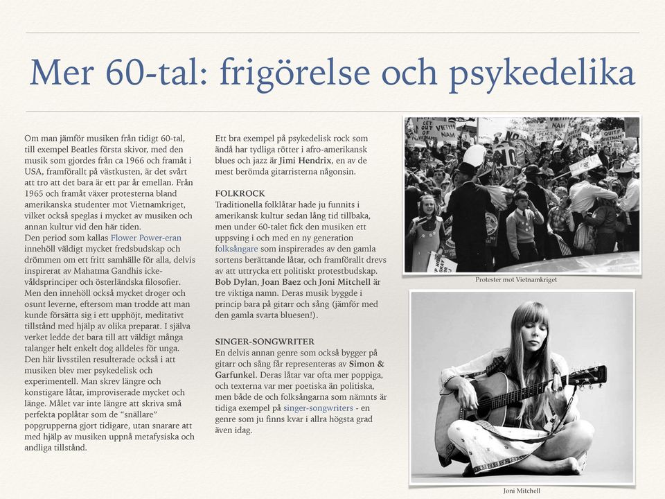 Från 1965 och framåt växer protesterna bland amerikanska studenter mot Vietnamkriget, vilket också speglas i mycket av musiken och annan kultur vid den här tiden.